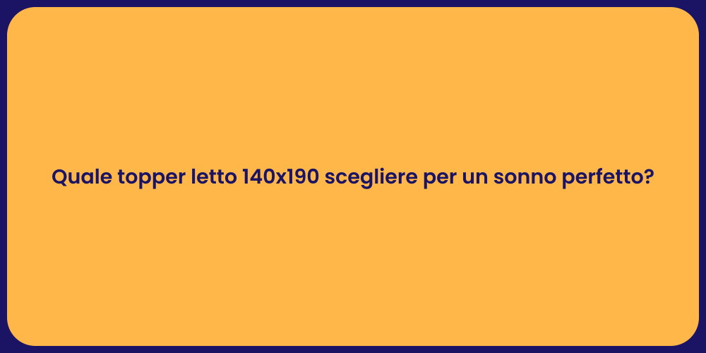 Quale topper letto 140x190 scegliere per un sonno perfetto?