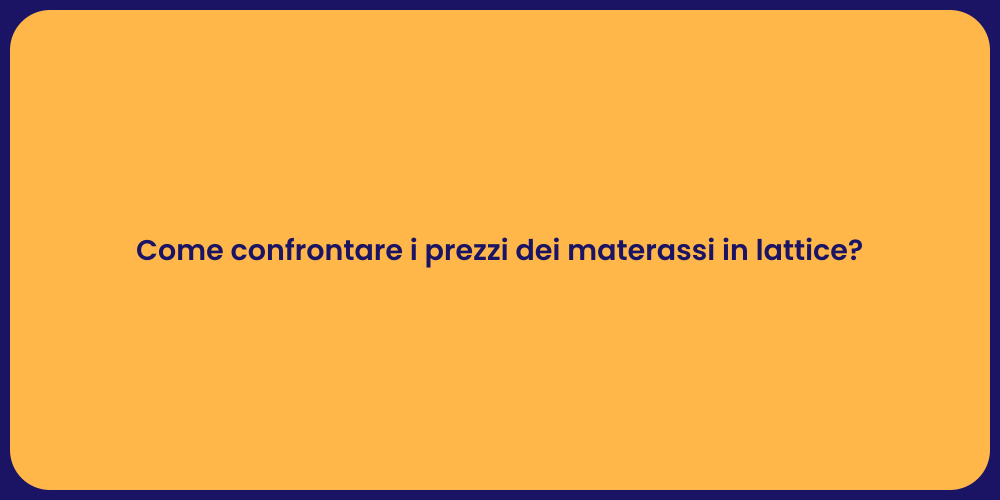 Come confrontare i prezzi dei materassi in lattice?