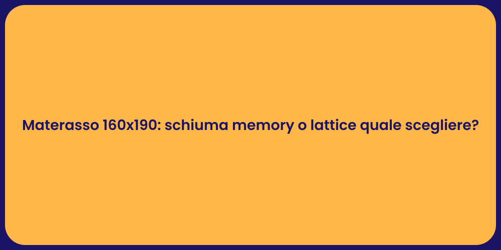 Materasso 160x190: schiuma memory o lattice quale scegliere?