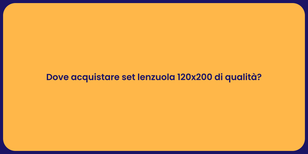 Dove acquistare set lenzuola 120x200 di qualità?