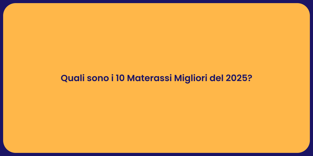 Quali sono i 10 Materassi Migliori del 2025?
