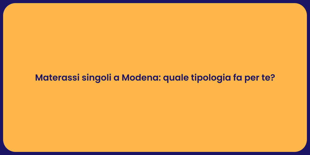 Materassi singoli a Modena: quale tipologia fa per te?