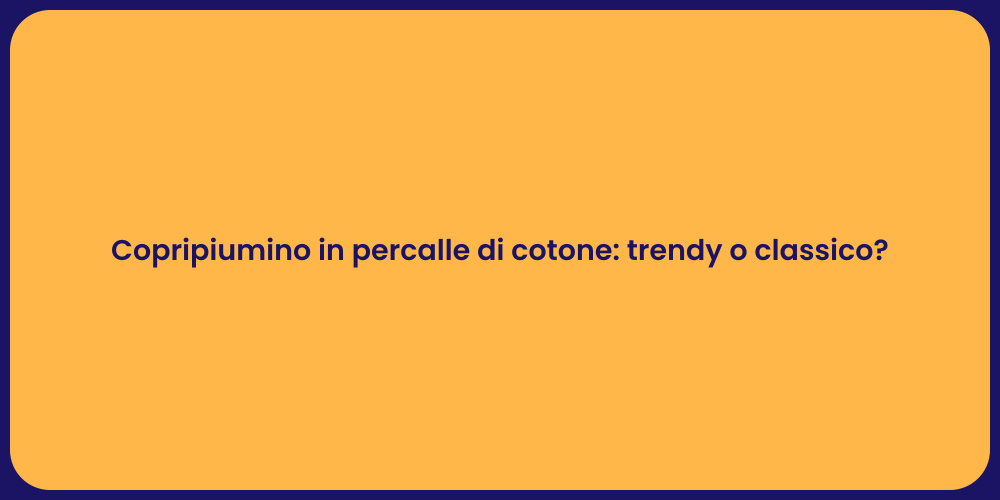 Copripiumino in percalle di cotone: trendy o classico?