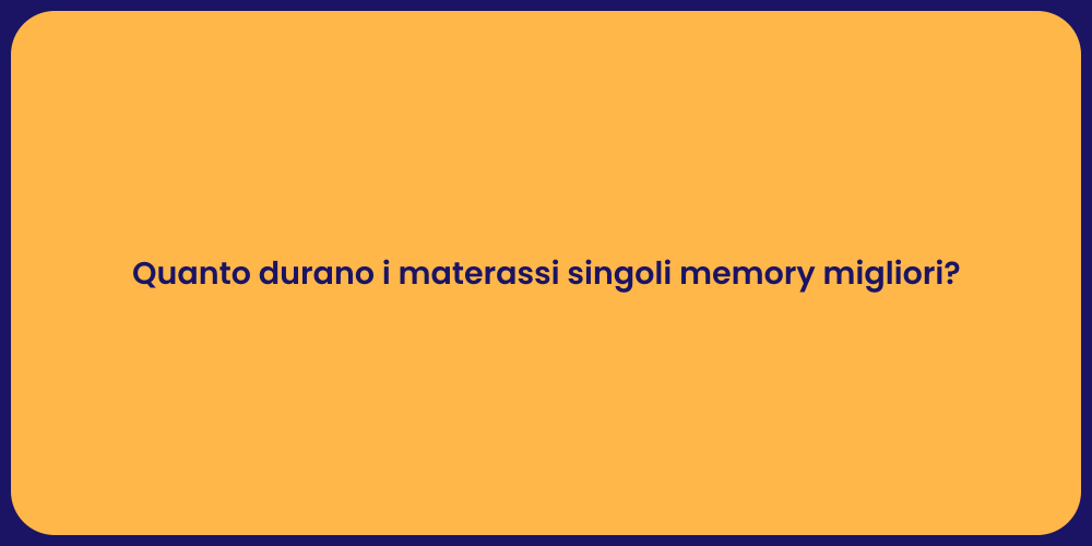 Quanto durano i materassi singoli memory migliori?