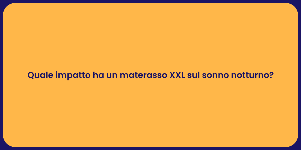 Quale impatto ha un materasso XXL sul sonno notturno?