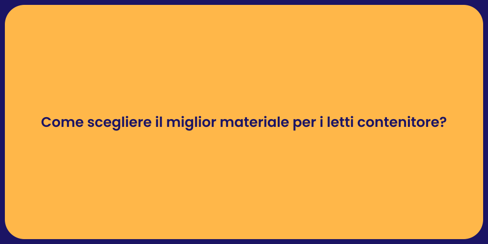 Come scegliere il miglior materiale per i letti contenitore?