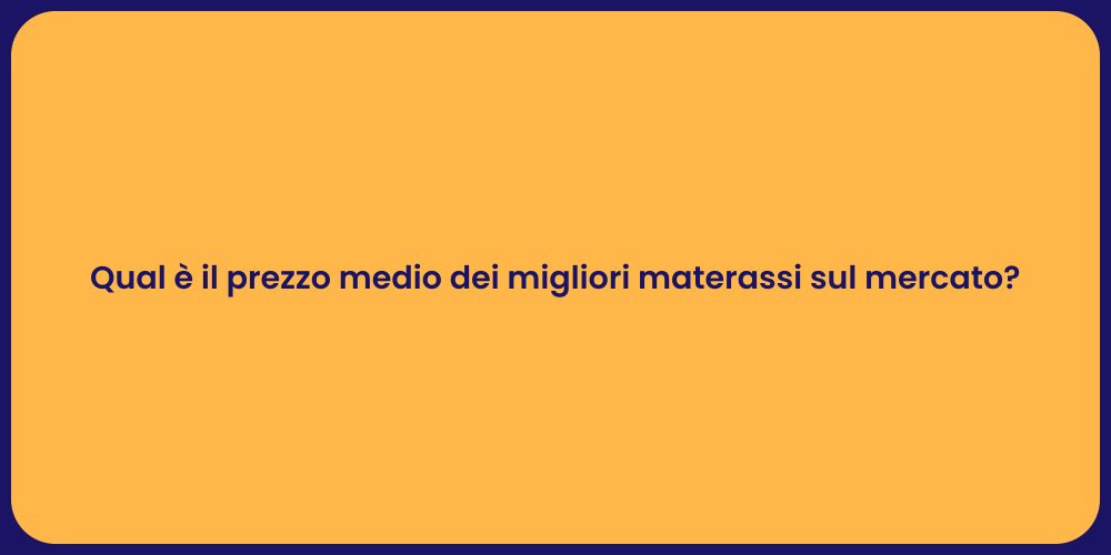 Qual è il prezzo medio dei migliori materassi sul mercato?