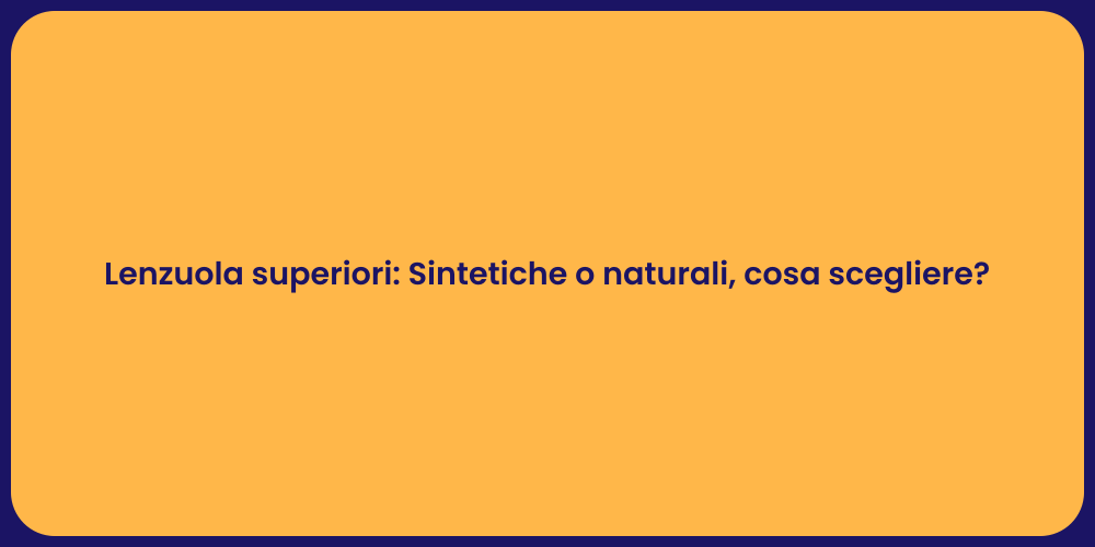 Lenzuola superiori: Sintetiche o naturali, cosa scegliere?