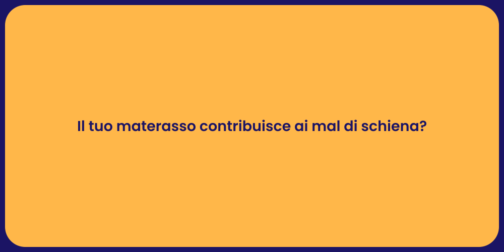 Il tuo materasso contribuisce ai mal di schiena?