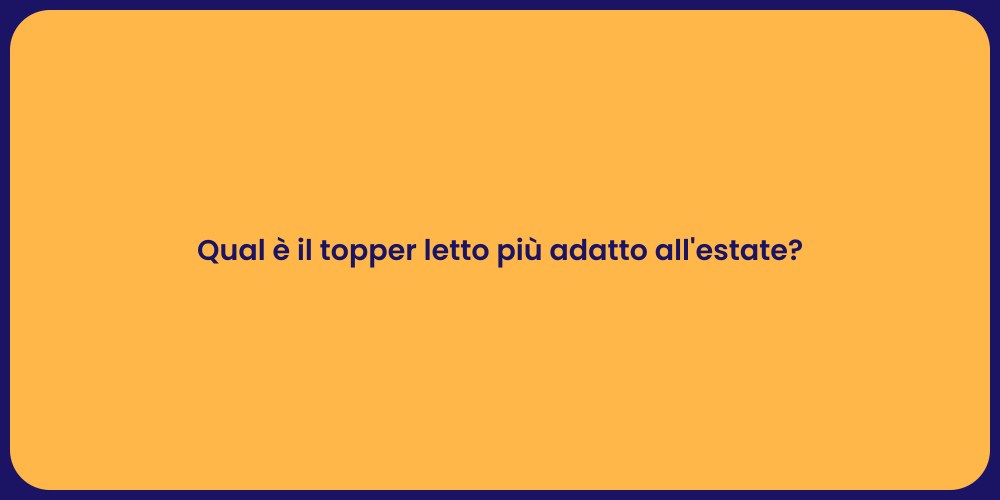 Qual è il topper letto più adatto all'estate?