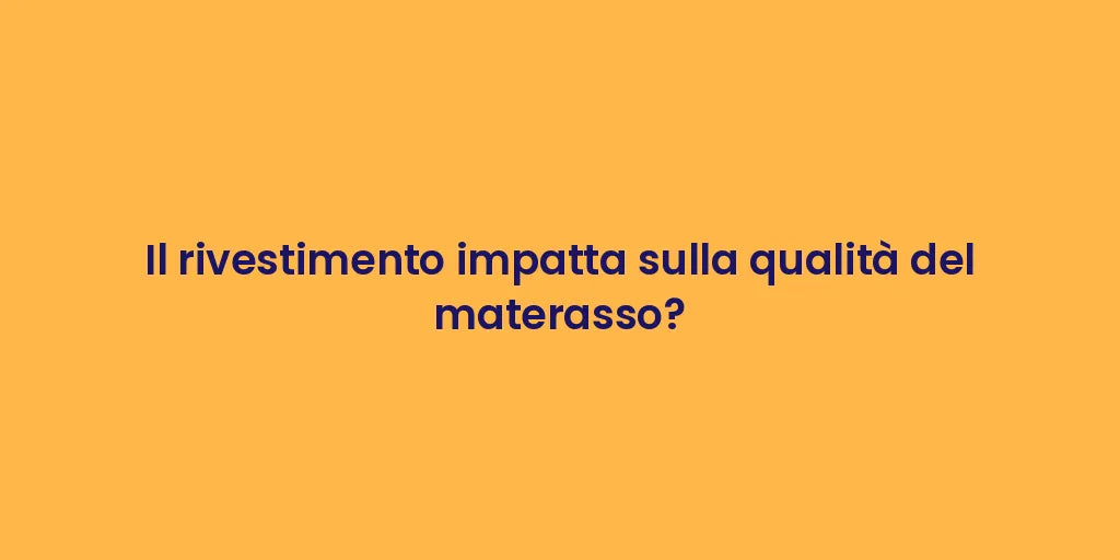 Il rivestimento impatta sulla qualità del materasso?