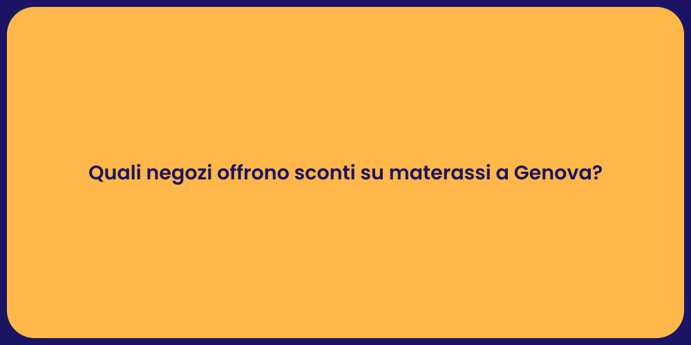 Quali negozi offrono sconti su materassi a Genova?