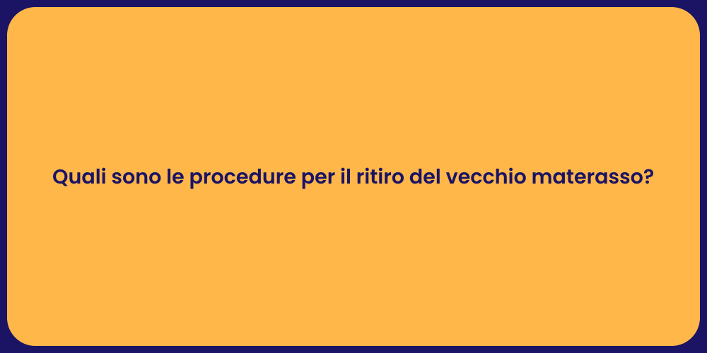 Quali sono le procedure per il ritiro del vecchio materasso?