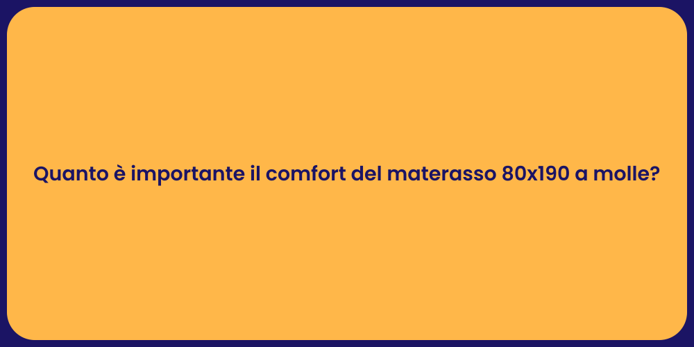 Quanto è importante il comfort del materasso 80x190 a molle?
