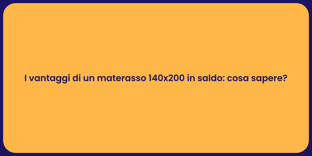 I vantaggi di un materasso 140x200 in saldo: cosa sapere?