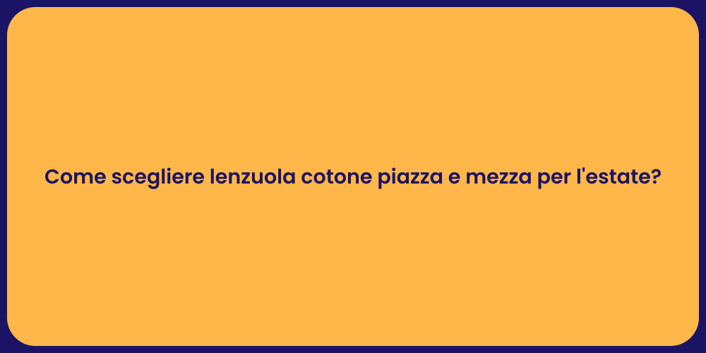 Come scegliere lenzuola cotone piazza e mezza per l'estate?