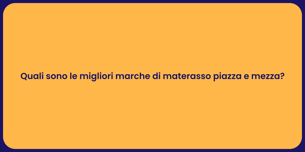 Quali sono le migliori marche di materasso piazza e mezza?
