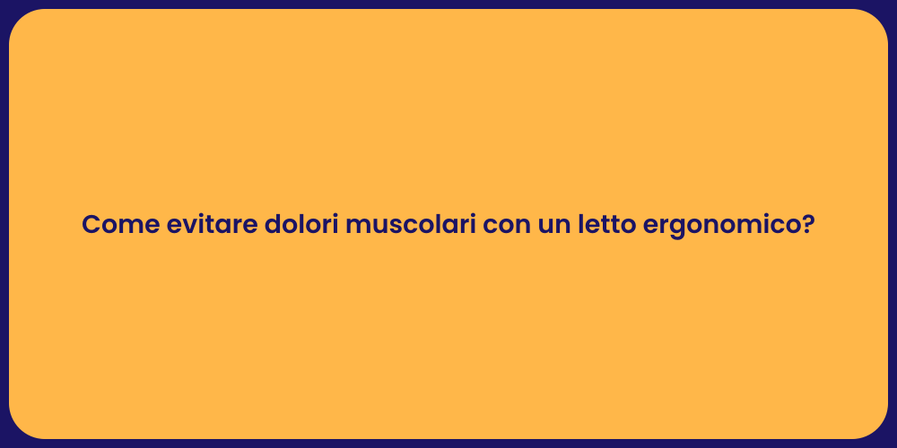 Come evitare dolori muscolari con un letto ergonomico?