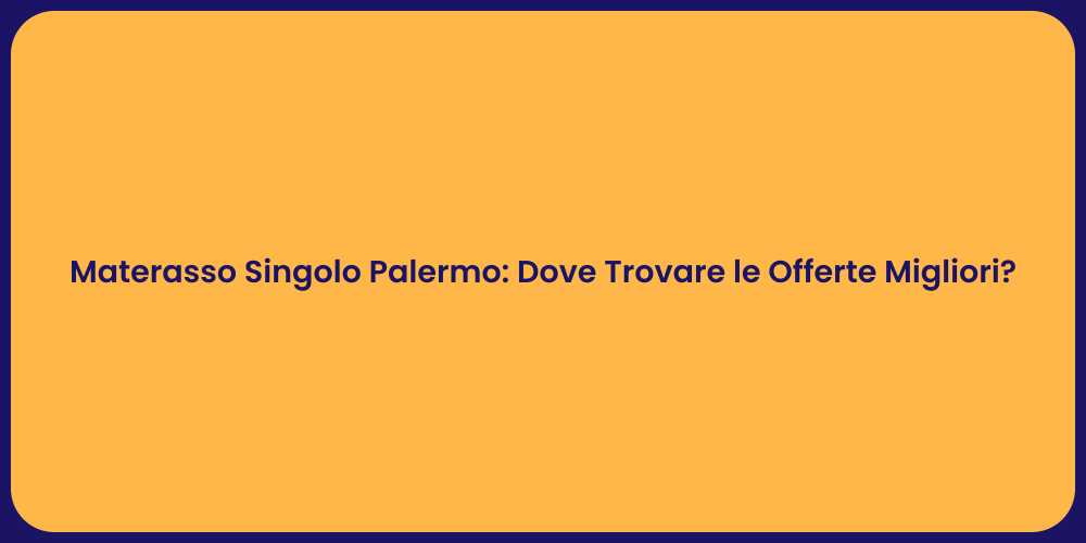 Materasso Singolo Palermo: Dove Trovare le Offerte Migliori?