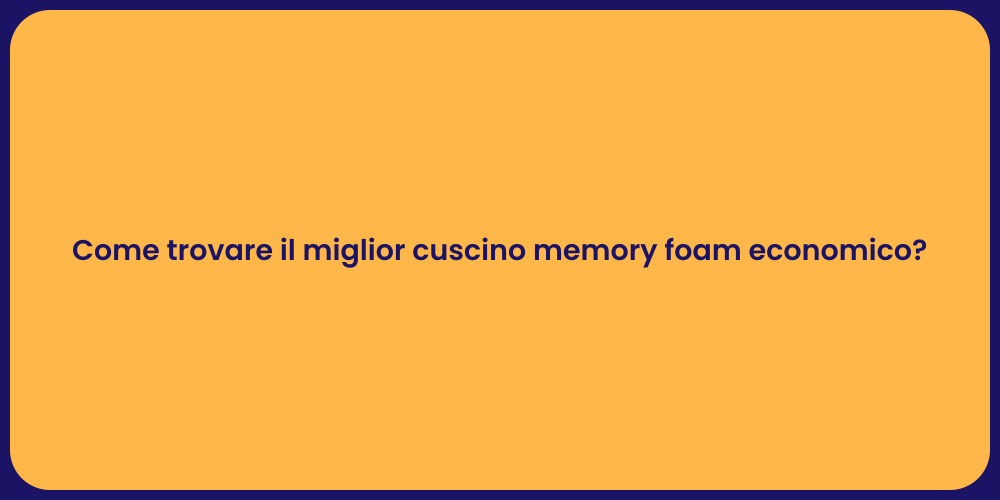Come trovare il miglior cuscino memory foam economico?