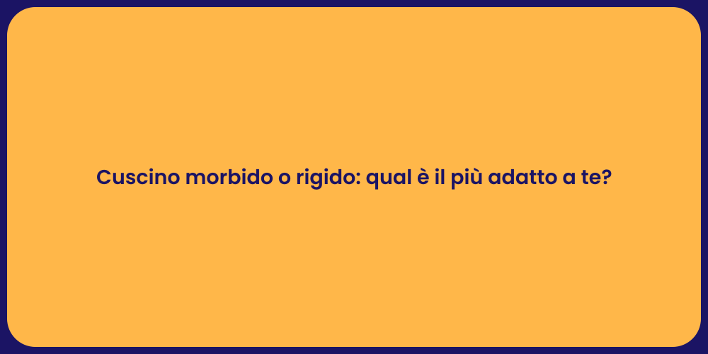 Cuscino morbido o rigido: qual è il più adatto a te?