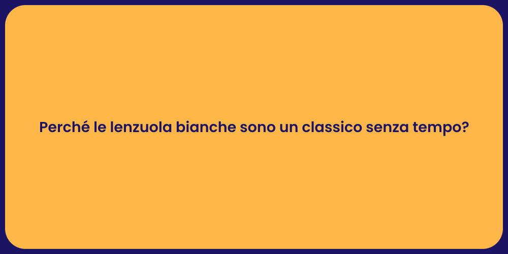 Perché le lenzuola bianche sono un classico senza tempo?