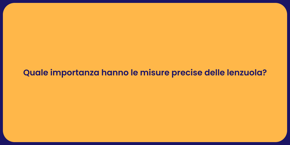 Quale importanza hanno le misure precise delle lenzuola?