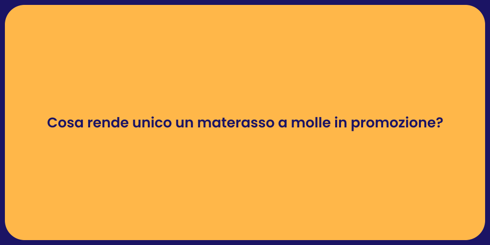 Cosa rende unico un materasso a molle in promozione?