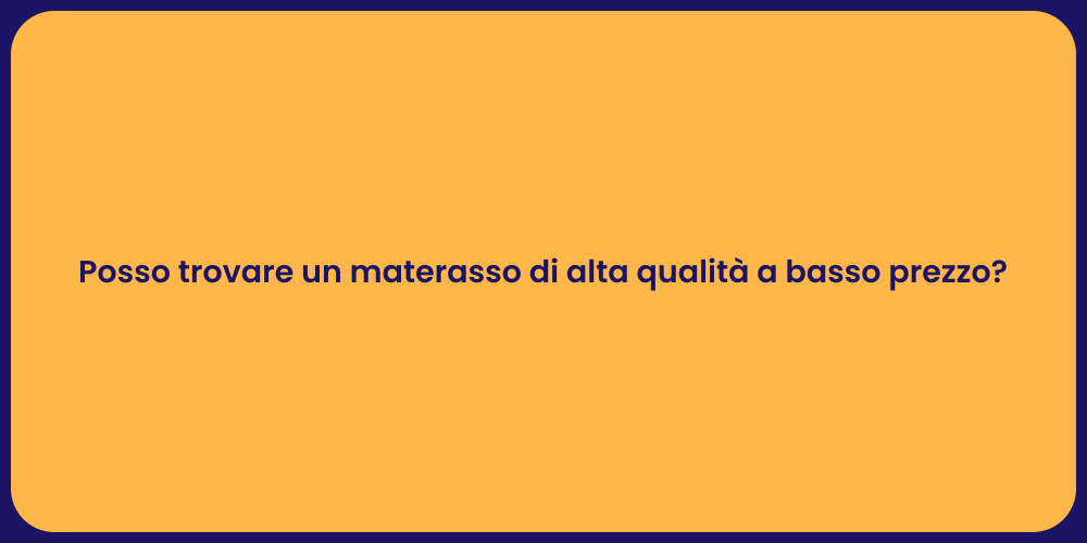 Posso trovare un materasso di alta qualità a basso prezzo?