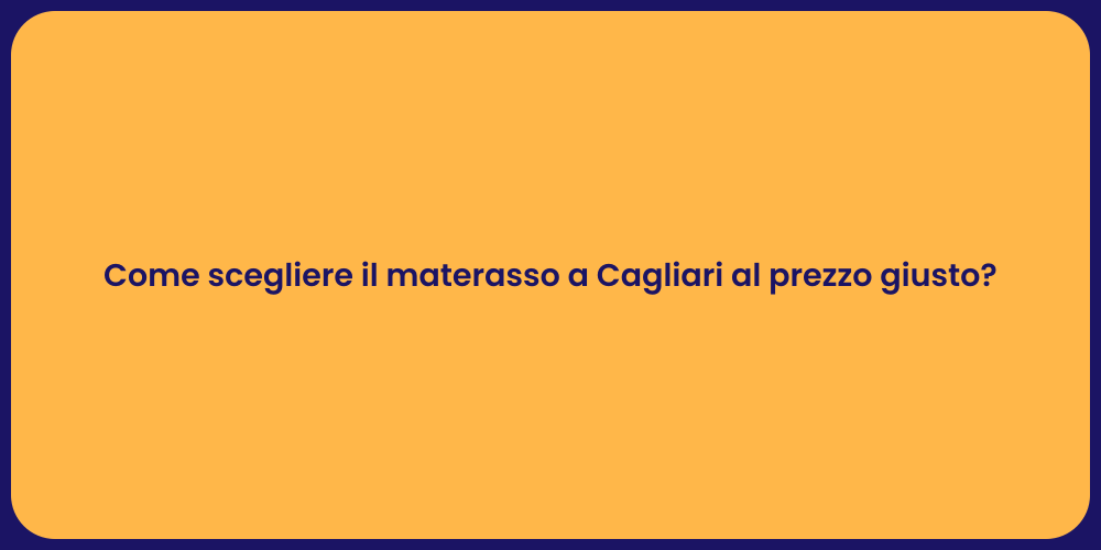 Come scegliere il materasso a Cagliari al prezzo giusto?