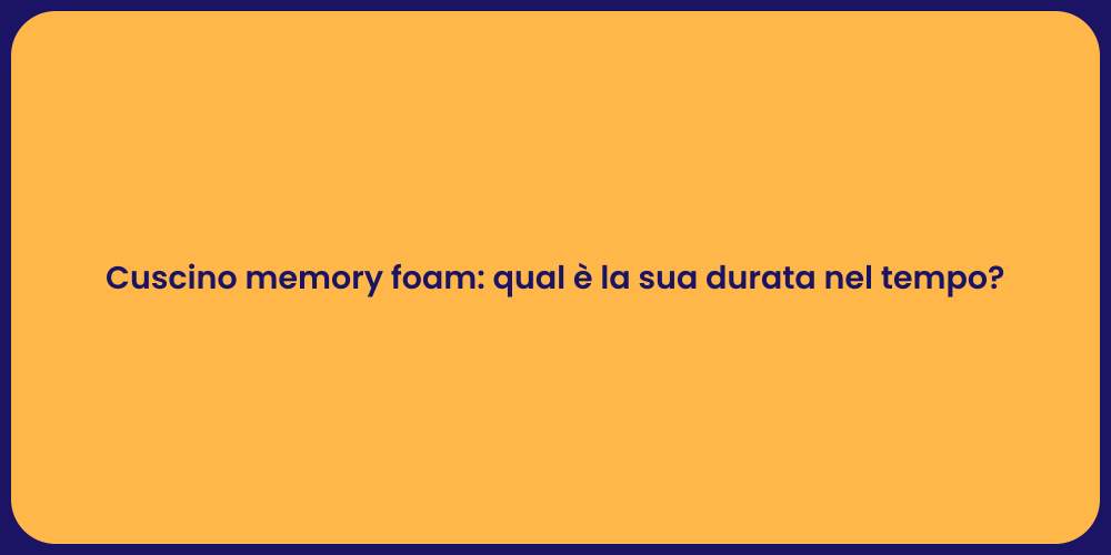 Cuscino memory foam: qual è la sua durata nel tempo?