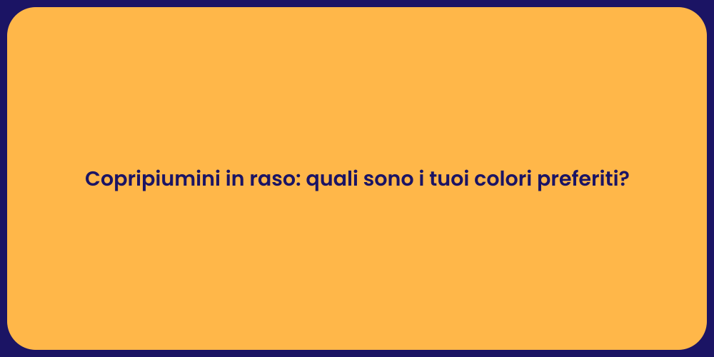 Copripiumini in raso: quali sono i tuoi colori preferiti?