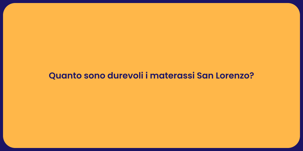 Quanto sono durevoli i materassi San Lorenzo?