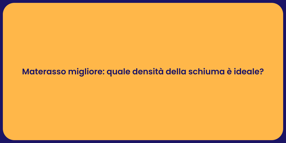 Materasso migliore: quale densità della schiuma è ideale?