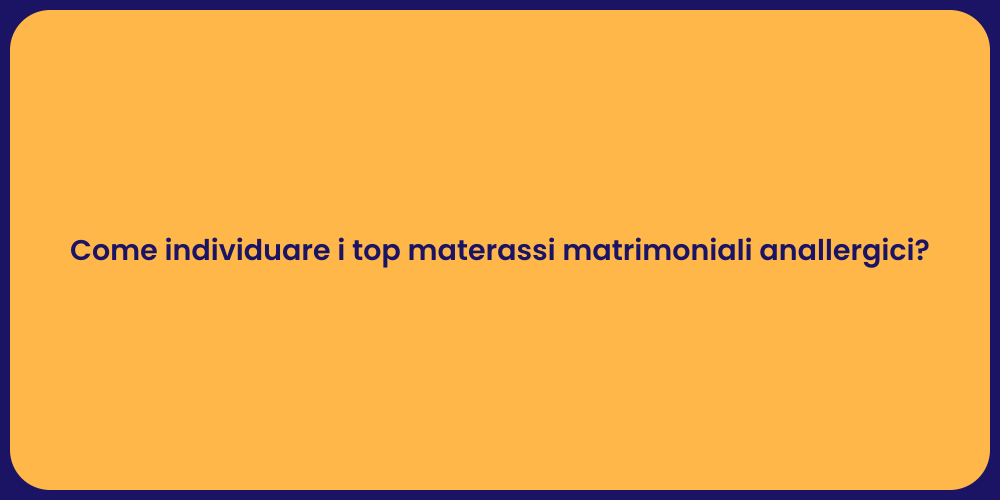 Come individuare i top materassi matrimoniali anallergici?