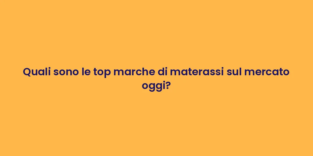 Quali sono le top marche di materassi sul mercato oggi?
