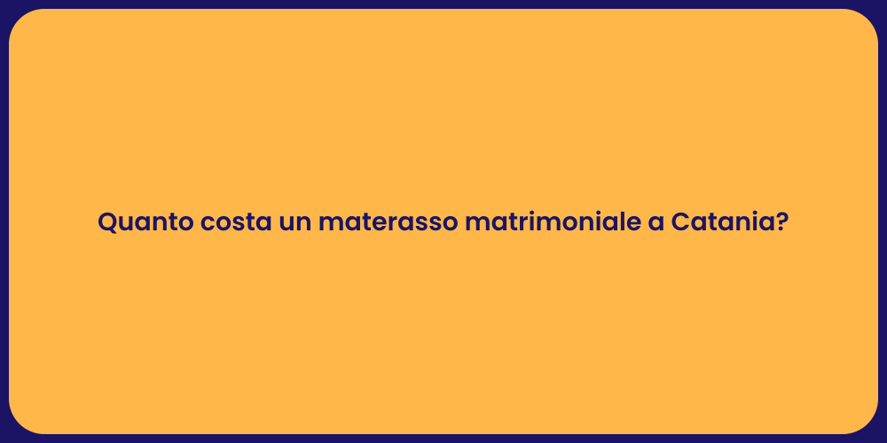 Quanto costa un materasso matrimoniale a Catania?