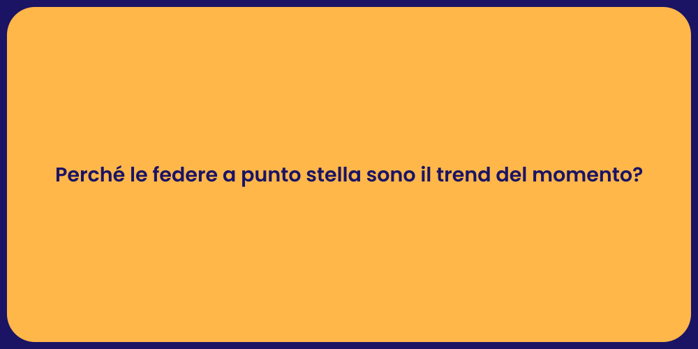 Perché le federe a punto stella sono il trend del momento?