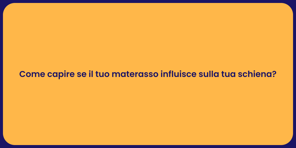 Come capire se il tuo materasso influisce sulla tua schiena?