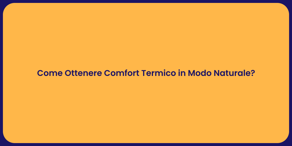 Come Ottenere Comfort Termico in Modo Naturale?