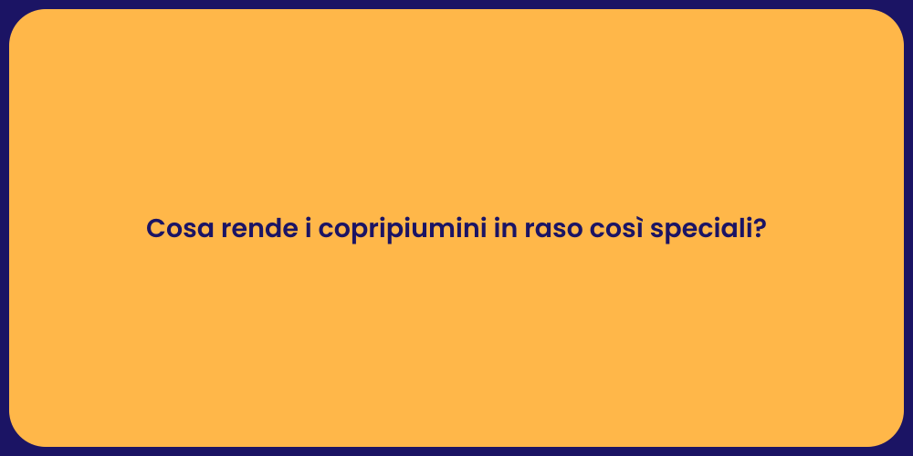 Cosa rende i copripiumini in raso così speciali?