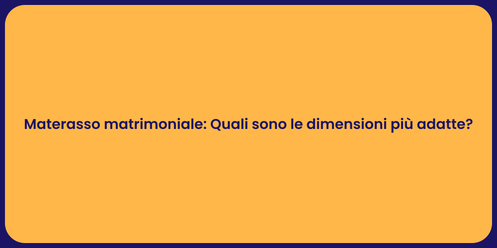 Materasso matrimoniale: Quali sono le dimensioni più adatte?