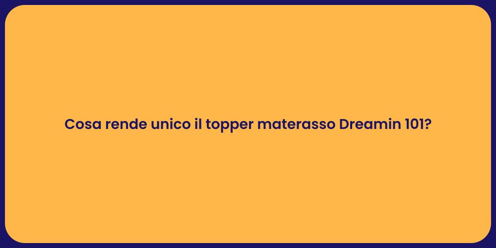 Cosa rende unico il topper materasso Dreamin 101?