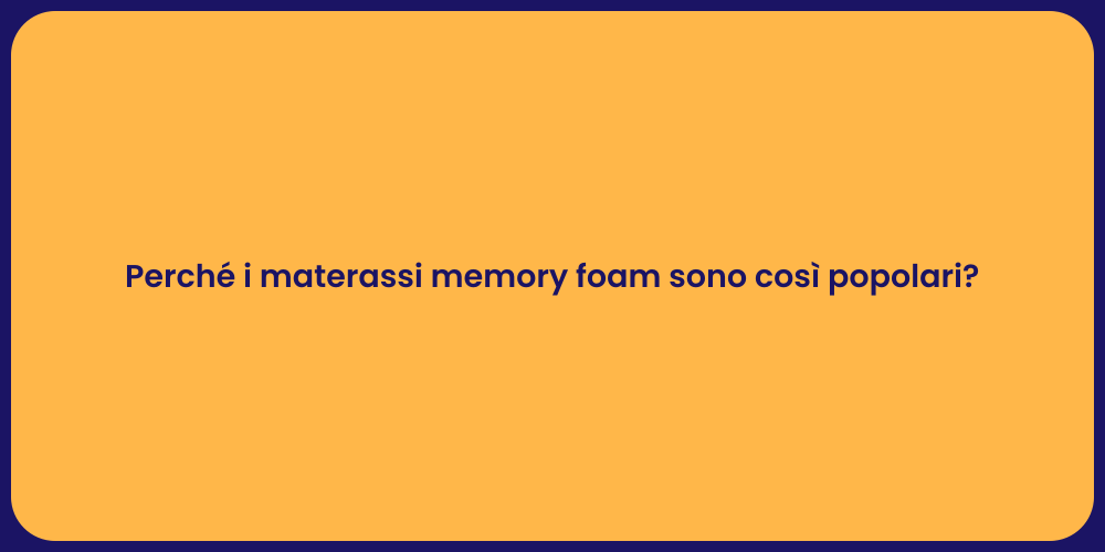 Perché i materassi memory foam sono così popolari?