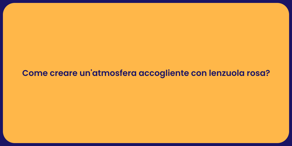 Come creare un'atmosfera accogliente con lenzuola rosa?