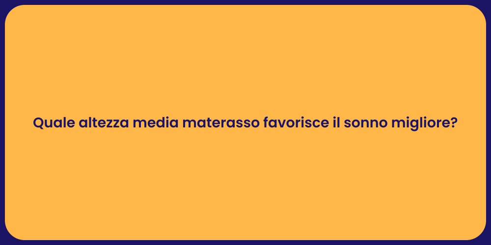 Quale altezza media materasso favorisce il sonno migliore?
