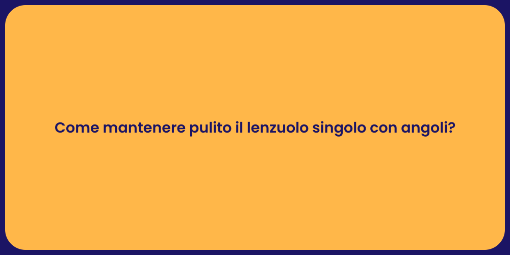 Come mantenere pulito il lenzuolo singolo con angoli?