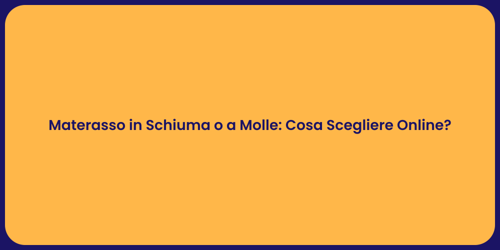 Materasso in Schiuma o a Molle: Cosa Scegliere Online?