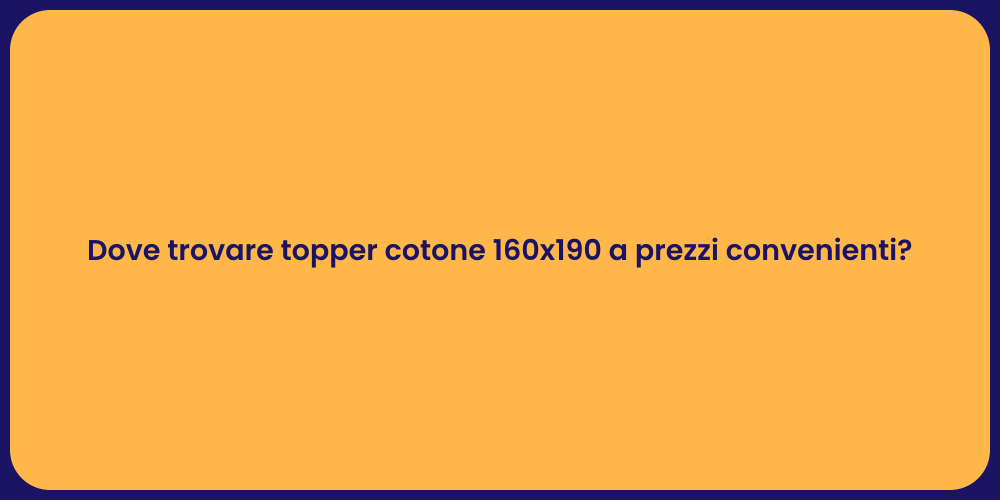 Dove trovare topper cotone 160x190 a prezzi convenienti?