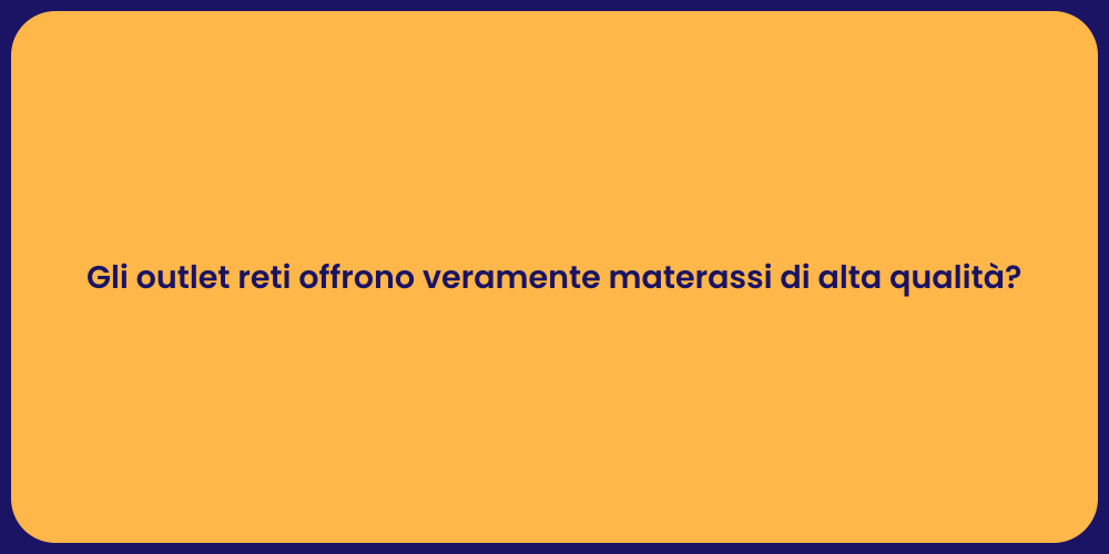 Gli outlet reti offrono veramente materassi di alta qualità?